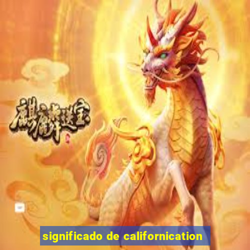 significado de californication